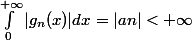 \int_{0}^{+\infty} |g_n (x)| dx = |an| < + \infty 